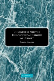 Thucydides and the Philosophical Origins of History, Shanske Darien