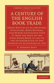 ksiazka tytu: A   Century of the English Book Trade autor: Duff E. Gordon