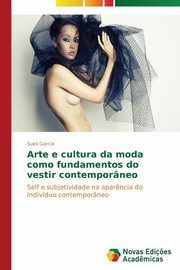 Arte e cultura da moda como fundamentos do vestir contemporneo, Garcia Sueli