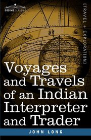 Voyages and Travels of an Indian Interpreter and Trader, Long John