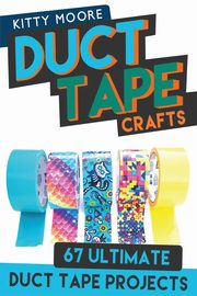 Duct Tape Crafts (3rd Edition), Moore Kitty
