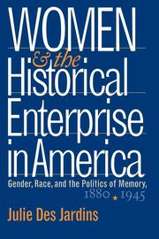 Women and the Historical Enterprise in America, Des Jardins Julie