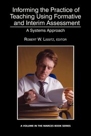 Informing the Practice of Teaching Using Formative and Interim Assessment, 