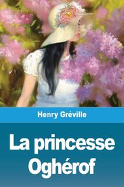 La princesse Oghrof, Grville Henry