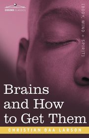 Brains and How to Get Them, Larson Christian D.