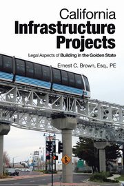 California Infrastructure Projects, Brown Esq. PE Ernest C.