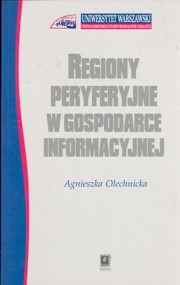 Regiony peryferyjne w gospodarce informacyjnej, Olechnicka Agnieszka