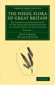 The Fossil Flora of Great Britain, Lindley John