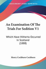 An Examination Of The Trials For Sedition V1, Cockburn Henry Cockburn