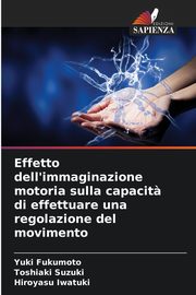 Effetto dell'immaginazione motoria sulla capacit? di effettuare una regolazione del movimento, Fukumoto Yuki