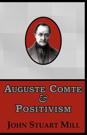 Auguste Comte & Positivism, Mill John Stuart