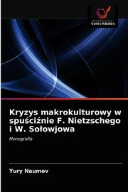 ksiazka tytu: Kryzys makrokulturowy w spucinie F. Nietzschego i W. Soowjowa autor: Naumov Yury