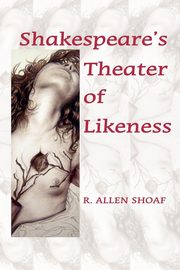 Shakespeare's Theater of Likeness, Shoaf R. Allen