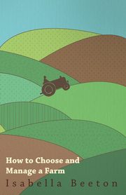 How to Choose and Manage a Farm, Beeton Isabella