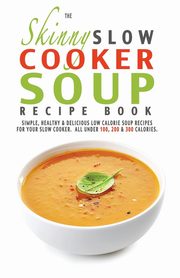 The Skinny Slow Cooker Soup Recipe Book, Cooknation