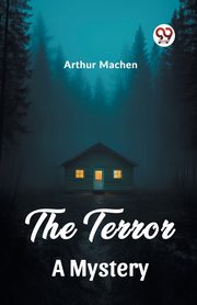 The Terror A Mystery, Machen Arthur