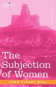 The Subjection of Women, Mill John Stuart