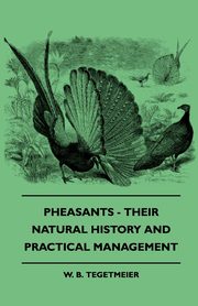 Pheasants - Their Natural History And Practical Management, Tegetmeier W. B.