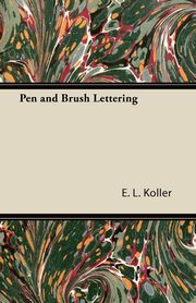 Pen & Brush Lettering Techniques, Koller E. L.