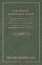 ksiazka tytu: The Soviet Union and Peace - The Most Important of the Documents Issued by the Government of the U.S.S.R. Concerning Peace and Disarmament from 1917 T autor: Barbusse Henri