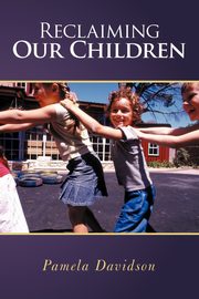 Reclaiming Our Children, Davidson Pamela