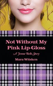 Not Without My Pink Lip-Gloss, Witsken Mara