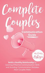ksiazka tytu: Complete Couples Communication Guide autor: Ashiya Mr.