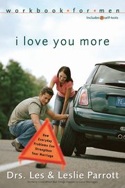 I Love You More Workbook for Men, Parrott Les