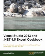 Visual Studio 2013 and .Net 4.5 Expert Cookbook, Sur Abhishek