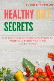 Healthy Diet Secrets, Sanderson Susan