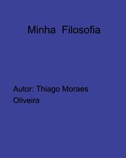 Minha Filosofia, Oliveira Thiago Moraes