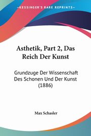 ksiazka tytu: Asthetik, Part 2, Das Reich Der Kunst autor: Schasler Max