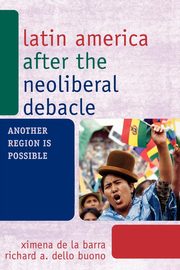 ksiazka tytu: Latin America after the Neoliberal Debacle autor: de la Barra Ximena