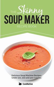 The Skinny Soup Maker Recipe Book, Cooknation