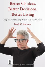 ksiazka tytu: Better Choices, Better Decisions, Better Living autor: Auenson Frank C.