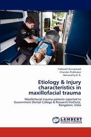 ksiazka tytu: Etiology & Injury characteristics in maxillofacial trauma autor: Guruprasad Yadavalli