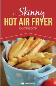 The Skinny Hot Air Fryer Cookbook, Cooknation
