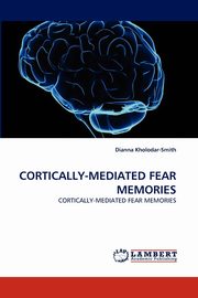 Cortically-Mediated Fear Memories, Kholodar-Smith Dianna