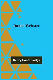 Daniel Webster, Cabot Lodge Henry