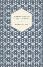 The Art of Biography - A Collection of Essays, Woolf Virginia