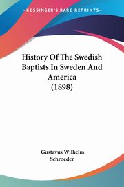 History Of The Swedish Baptists In Sweden And America (1898), Schroeder Gustavus Wilhelm