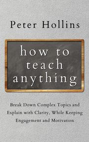 How to Teach Anything, Hollins Peter