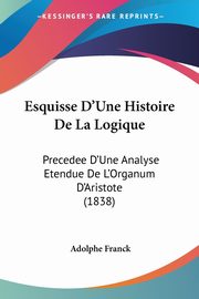 Esquisse D'Une Histoire De La Logique, Franck Adolphe