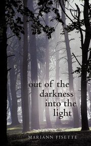 ksiazka tytu: Out of the Darkness Into the Light autor: Fisette Mariann