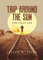 Trip Around The Sun, Colby Joseph D.