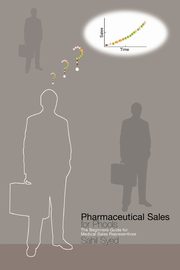 Pharmaceutical Sales for Phools - The Beginners Guide for Medical Sales Representatives, Syed Sahil