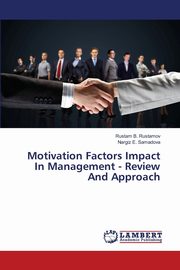 Motivation Factors Impact In Management - Review And Approach, Rustamov Rustam B.