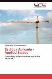 Estatica Aplicada - Applied Statics, Araque De Los Rios Oscar Javier