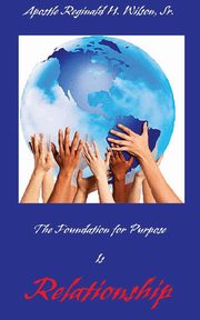 The Foundation for Purpose Is Relationship, Wilson Sr. Reginald H