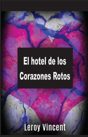 El hotel de los Corazones Rotos (Spanish Edition), Vincent Leroy